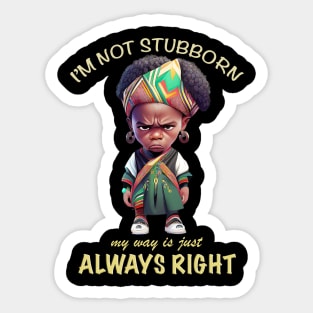 Character I'm Not Stubborn My Way Is Just Always Right Cute Adorable Funny Quote Sticker